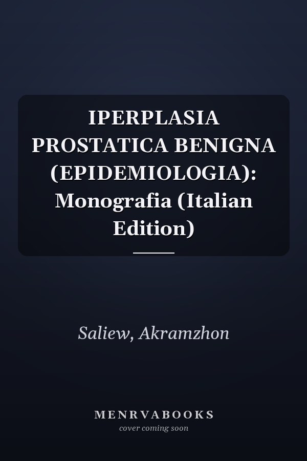 IPERPLASIA PROSTATICA BENIGNA (EPIDEMIOLOGIA): Monografia (Italian Edition)