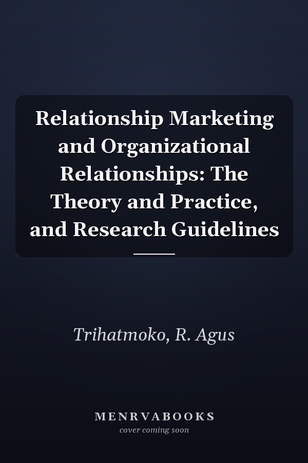 Relationship Marketing and Organizational Relationships: The Theory and Practice, and Research Guidelines