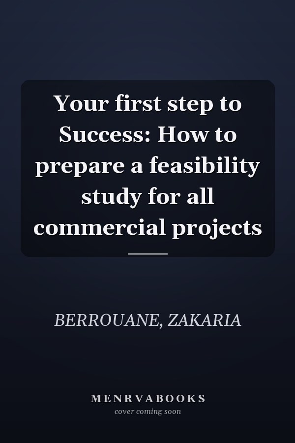 Your first step to Success: How to prepare a feasibility study for all commercial projects