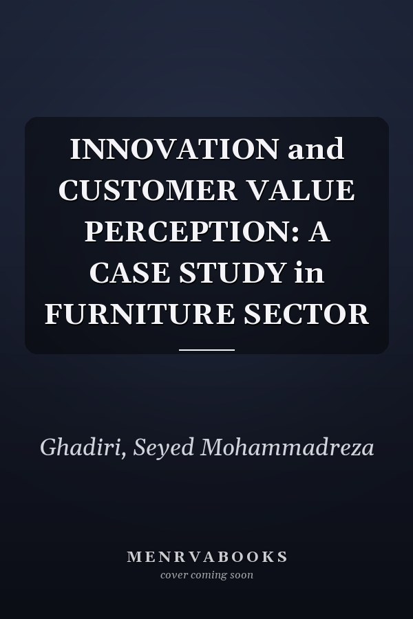INNOVATION and CUSTOMER VALUE PERCEPTION: A CASE STUDY in FURNITURE SECTOR