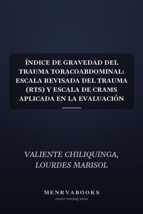 ÍNDICE DE GRAVEDAD DEL TRAUMA TORACOABDOMINAL: ESCALA REVISADA DEL TRAUMA (RTS) Y ESCALA DE CRAMS APLICADA EN LA EVALUACIÓN TORACOABDOMINAL A NIVEL PREHOSPITALARIO (Spanish Edition)