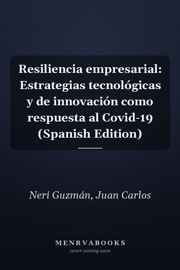 Resiliencia empresarial: Estrategias tecnológicas y de innovación como respuesta al Covid-19 (Spanish Edition)