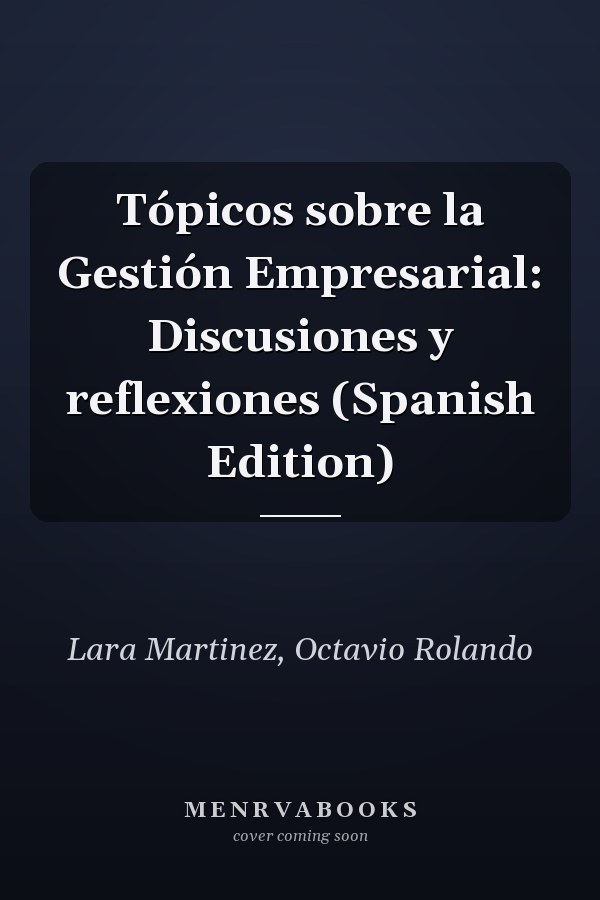 Tópicos sobre la Gestión Empresarial: Discusiones y reflexiones (Spanish Edition)