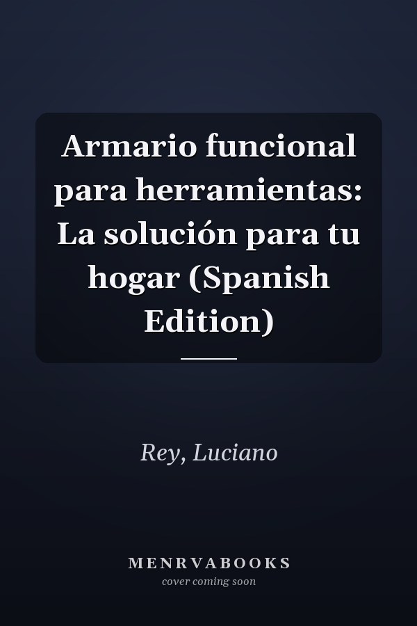 Armario funcional para herramientas: La solución para tu hogar (Spanish Edition)