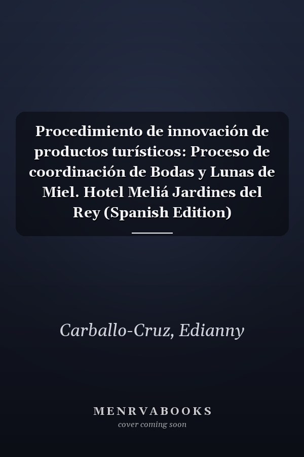 Procedimiento de innovación de productos turísticos: Proceso de coordinación de Bodas y Lunas de Miel. Hotel Meliá Jardines del Rey (Spanish Edition)