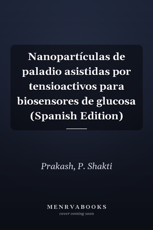 Nanopartículas de paladio asistidas por tensioactivos para biosensores de glucosa (Spanish Edition)