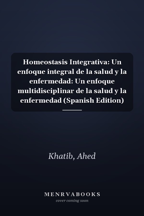 Homeostasis Integrativa: Un enfoque integral de la salud y la enfermedad: Un enfoque multidisciplinar de la salud y la enfermedad (Spanish Edition)