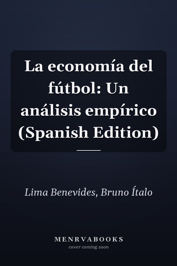 La economía del fútbol: Un análisis empírico (Spanish Edition)