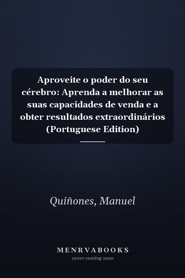 Aproveite o poder do seu cérebro: Aprenda a melhorar as suas capacidades de venda e a obter resultados extraordinários (Portuguese Edition)