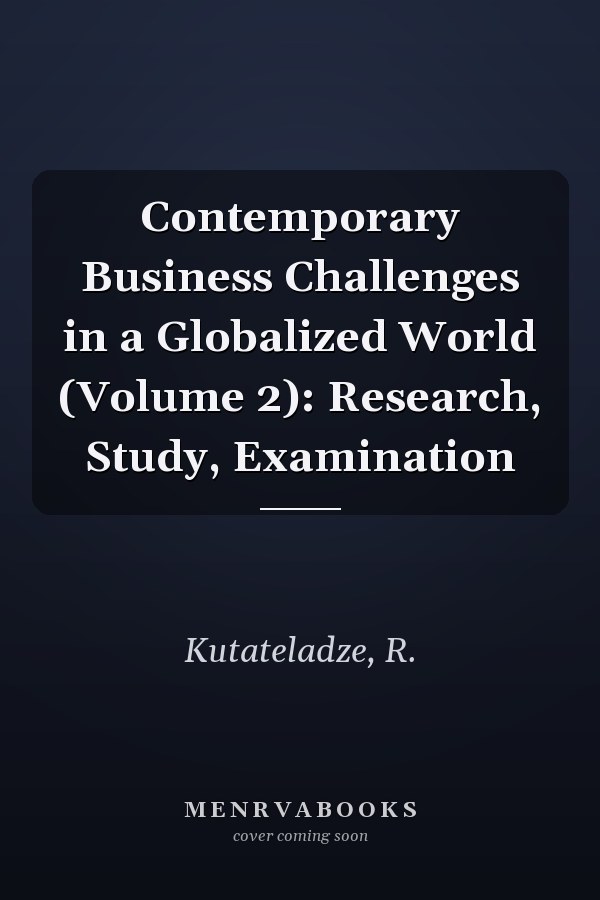 Contemporary Business Challenges in a Globalized World (Volume 2): Research, Study, Examination