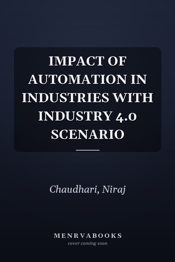 IMPACT OF AUTOMATION IN INDUSTRIES WITH INDUSTRY 4.0 SCENARIO