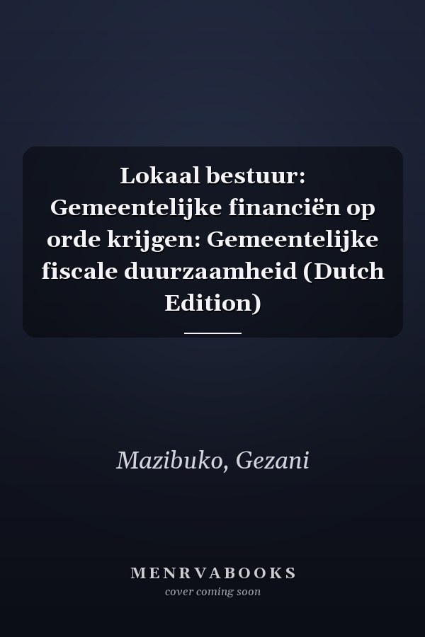 Lokaal bestuur: Gemeentelijke financiën op orde krijgen: Gemeentelijke fiscale duurzaamheid (Dutch Edition)