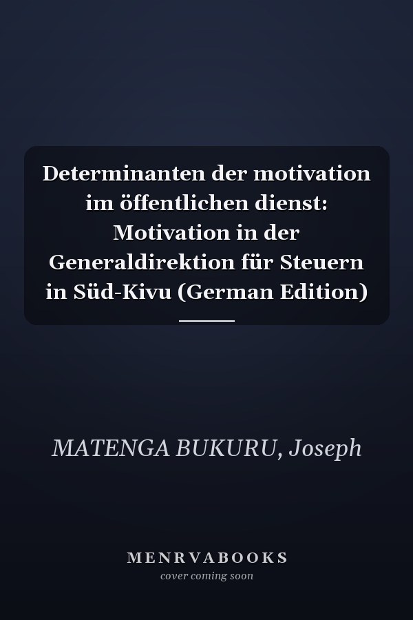 Determinanten der motivation im öffentlichen dienst: Motivation in der Generaldirektion für Steuern in Süd-Kivu (German Edition)