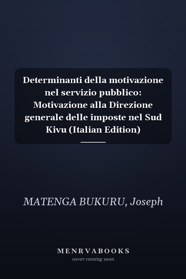 Determinanti della motivazione nel servizio pubblico: Motivazione alla Direzione generale delle imposte nel Sud Kivu (Italian Edition)
