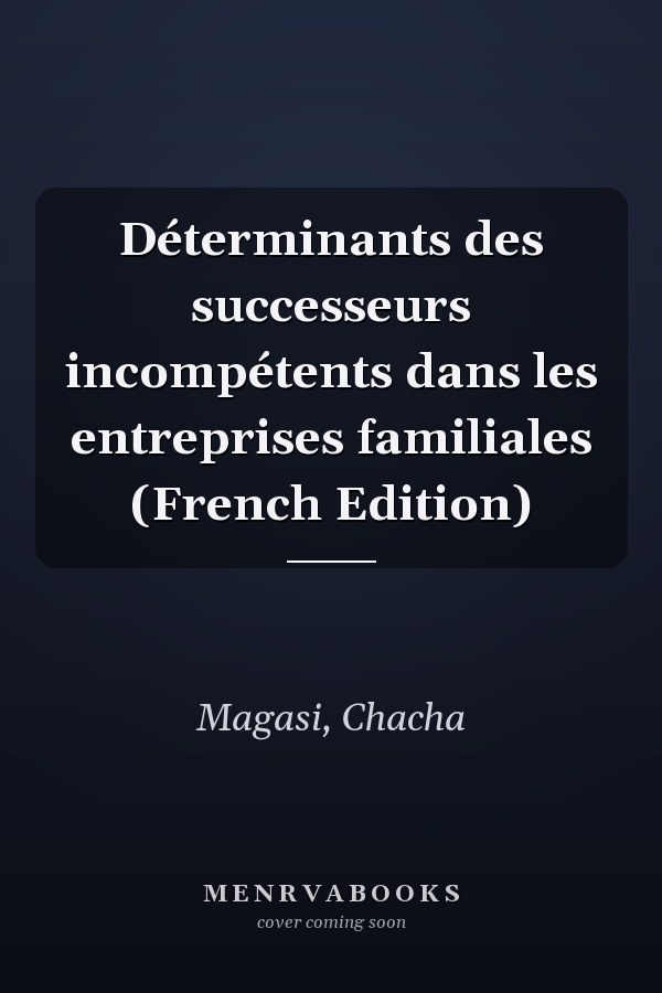 Déterminants des successeurs incompétents dans les entreprises familiales (French Edition)