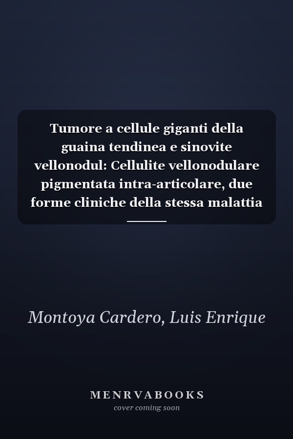 Tumore a cellule giganti della guaina tendinea e sinovite vellonodul: Cellulite vellonodulare pigmentata intra-articolare, due forme cliniche della stessa malattia (Italian Edition)