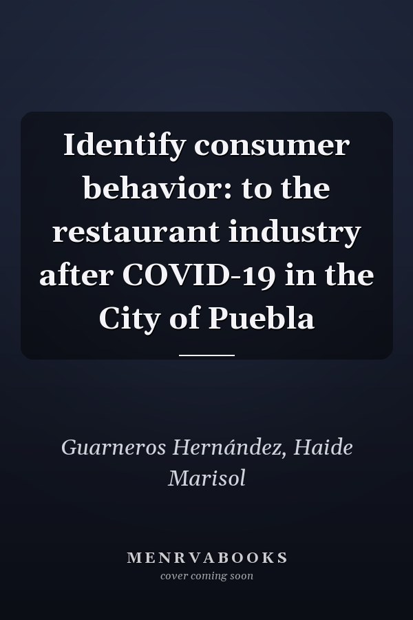 Identify consumer behavior: to the restaurant industry after COVID-19 in the City of Puebla