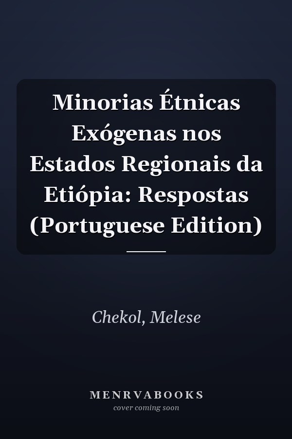 Minorias Étnicas Exógenas nos Estados Regionais da Etiópia: Respostas (Portuguese Edition)