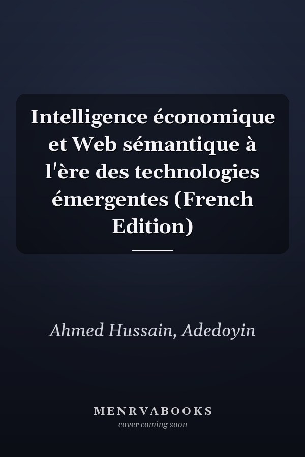 Intelligence économique et Web sémantique à l'ère des technologies émergentes (French Edition)