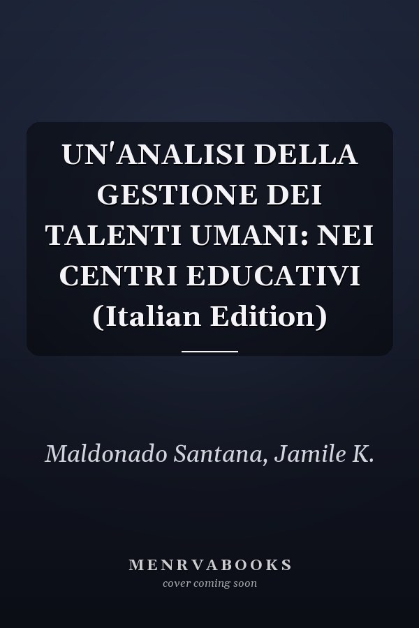 UN'ANALISI DELLA GESTIONE DEI TALENTI UMANI: NEI CENTRI EDUCATIVI (Italian Edition)