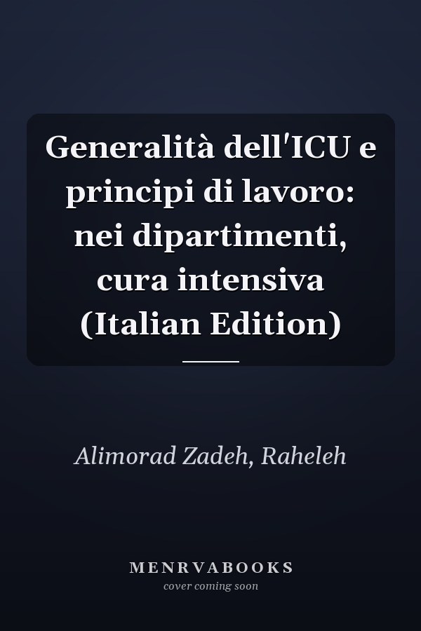Generalità dell'ICU e principi di lavoro: nei dipartimenti, cura intensiva (Italian Edition)