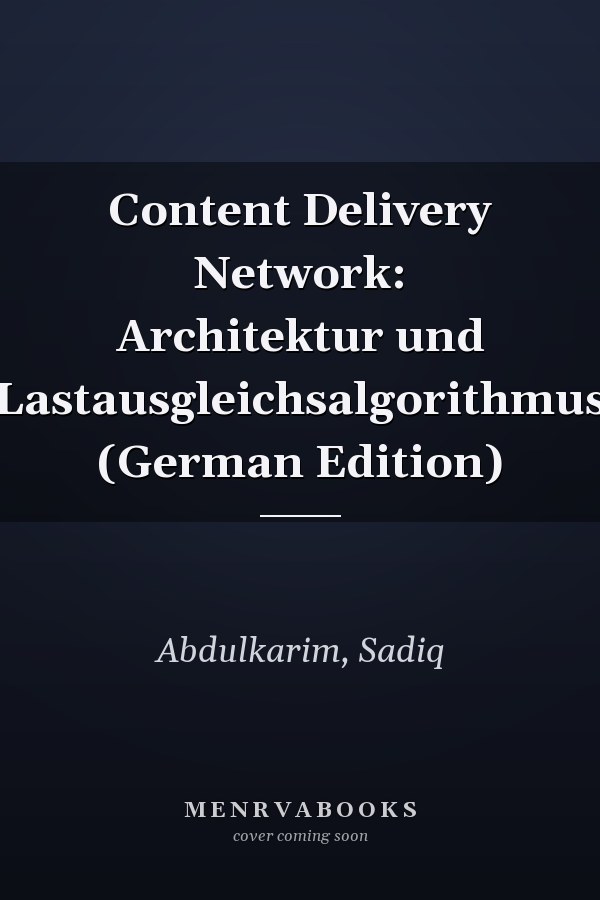 Content Delivery Network: Architektur und Lastausgleichsalgorithmus (German Edition)