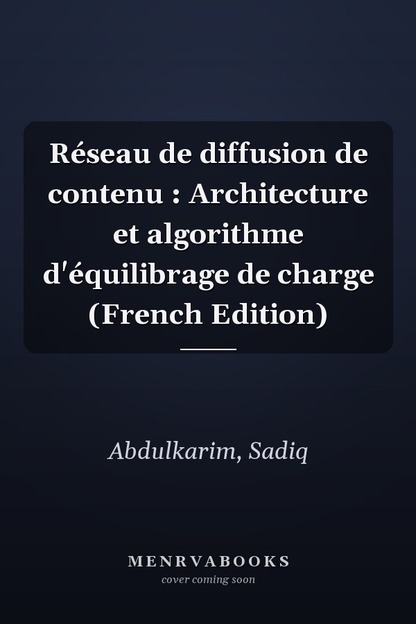 Réseau de diffusion de contenu : Architecture et algorithme d'équilibrage de charge (French Edition)