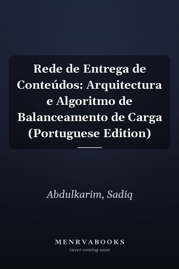 Rede de Entrega de Conteúdos: Arquitectura e Algoritmo de Balanceamento de Carga (Portuguese Edition)