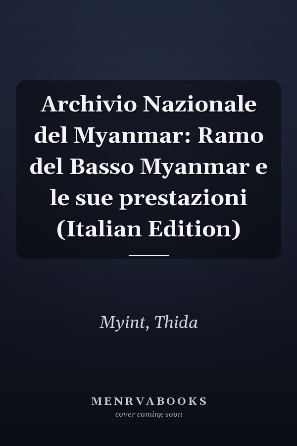 Archivio Nazionale del Myanmar: Ramo del Basso Myanmar e le sue prestazioni (Italian Edition)