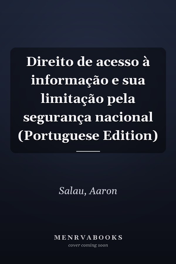 Direito de acesso à informação e sua limitação pela segurança nacional (Portuguese Edition)
