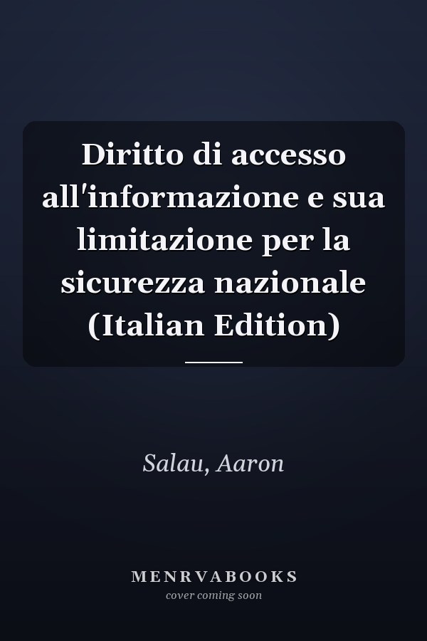 Diritto di accesso all'informazione e sua limitazione per la sicurezza nazionale (Italian Edition)