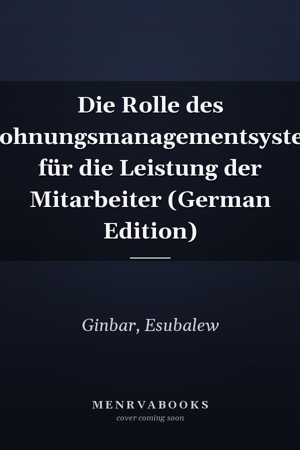 Die Rolle des Belohnungsmanagementsystems für die Leistung der Mitarbeiter (German Edition)