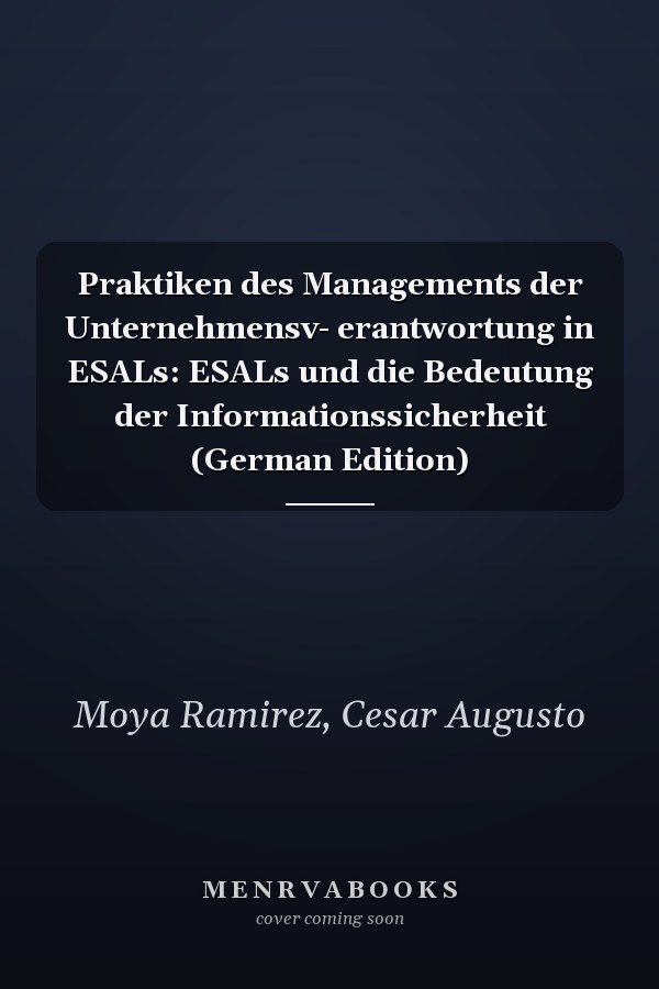 Praktiken des Managements der Unternehmensv- erantwortung in ESALs: ESALs und die Bedeutung der Informationssicherheit (German Edition)