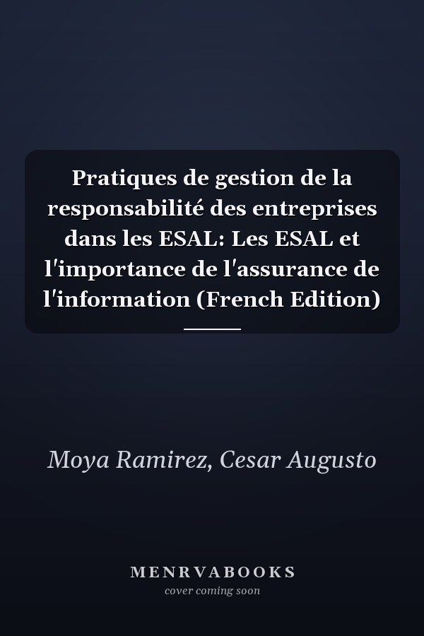 Pratiques de gestion de la responsabilité des entreprises dans les ESAL: Les ESAL et l'importance de l'assurance de l'information (French Edition)