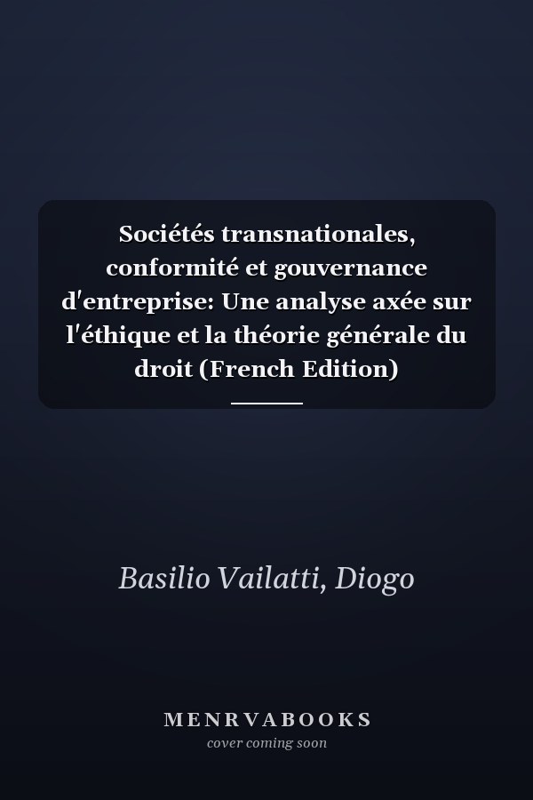 Sociétés transnationales, conformité et gouvernance d'entreprise: Une analyse axée sur l'éthique et la théorie générale du droit (French Edition)
