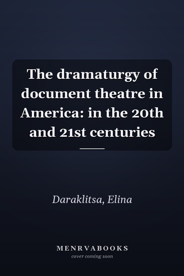 The dramaturgy of document theatre in America: in the 20th and 21st centuries