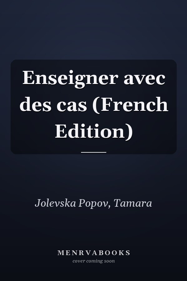 Enseigner avec des cas (French Edition)