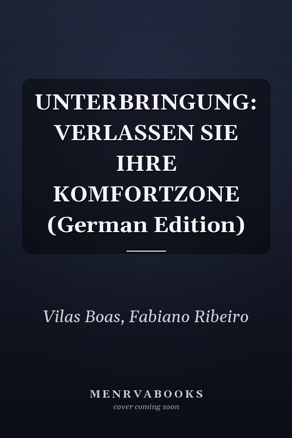 UNTERBRINGUNG: VERLASSEN SIE IHRE KOMFORTZONE (German Edition)