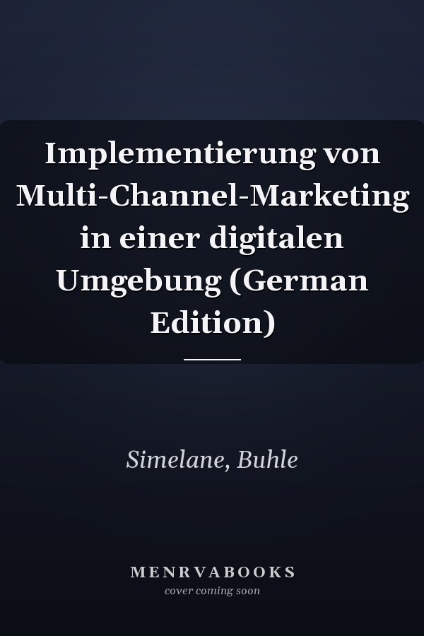 Implementierung von Multi-Channel-Marketing in einer digitalen Umgebung (German Edition)