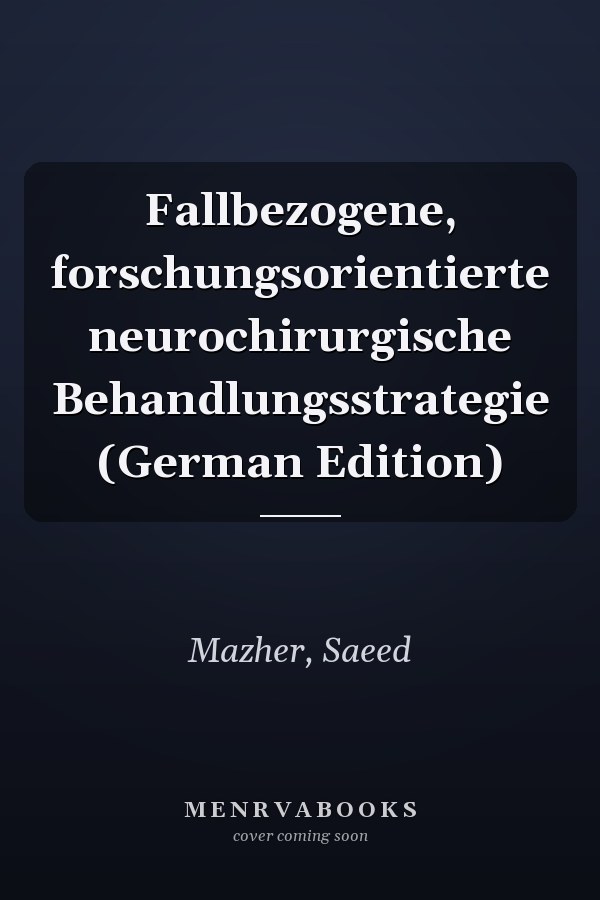 Fallbezogene, forschungsorientierte neurochirurgische Behandlungsstrategie (German Edition)