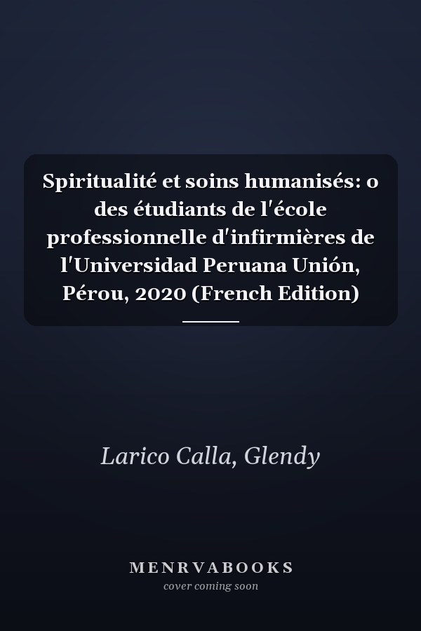 Spiritualité et soins humanisés: o des étudiants de l'école professionnelle d'infirmières de l'Universidad Peruana Unión, Pérou, 2020 (French Edition)