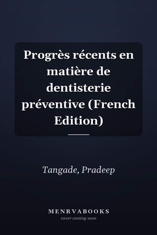 Progrès récents en matière de dentisterie préventive (French Edition)