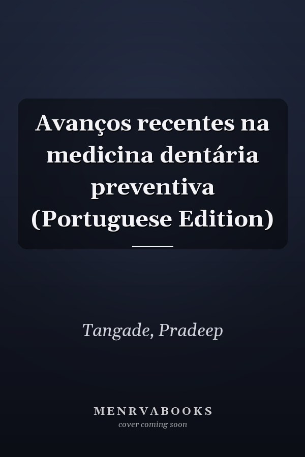 Avanços recentes na medicina dentária preventiva (Portuguese Edition)