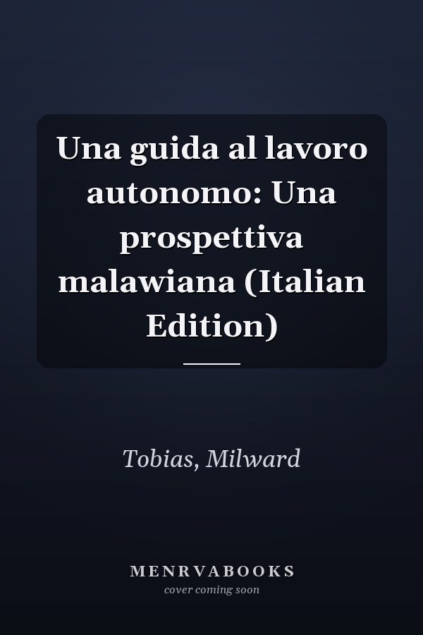 Una guida al lavoro autonomo: Una prospettiva malawiana (Italian Edition)