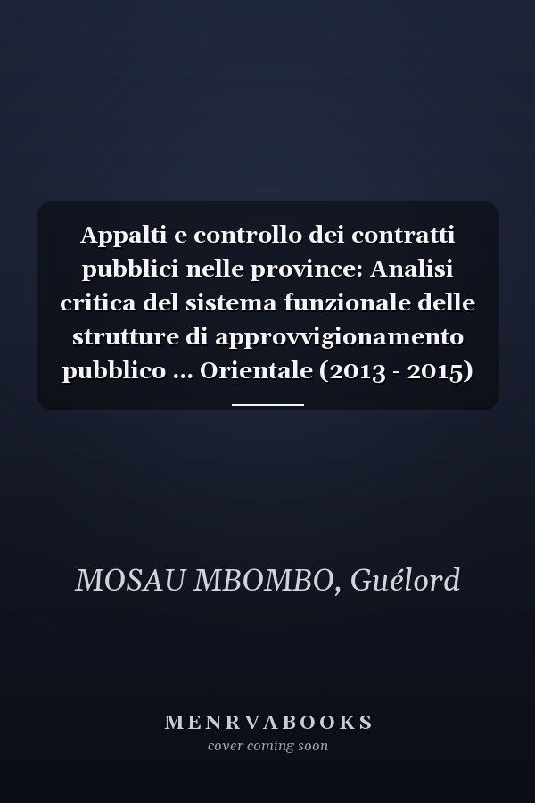 Appalti e controllo dei contratti pubblici nelle province: Analisi critica del sistema funzionale delle strutture di approvvigionamento pubblico ... Orientale (2013 - 2015) (Italian Edition)