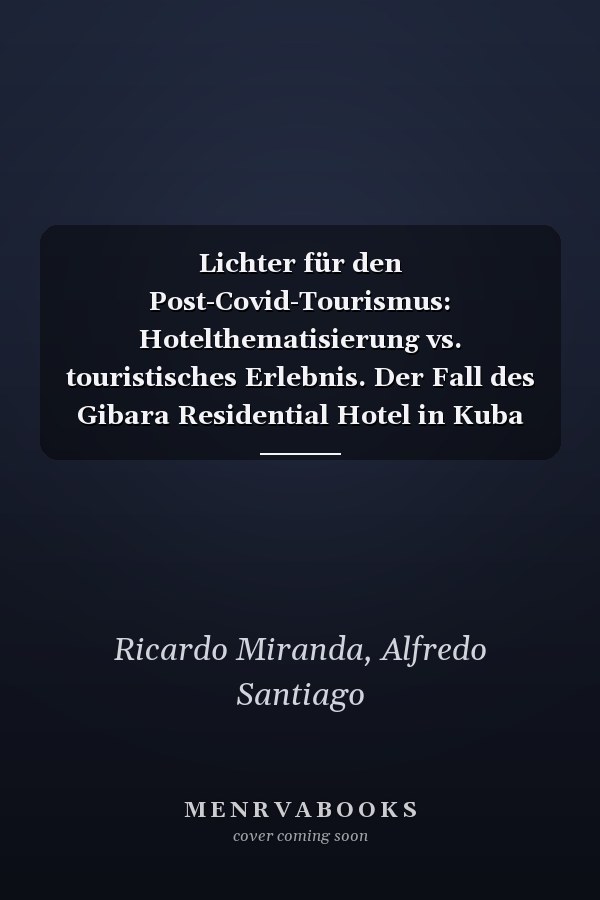 Lichter für den Post-Covid-Tourismus: Hotelthematisierung vs. touristisches Erlebnis. Der Fall des Gibara Residential Hotel in Kuba (German Edition)