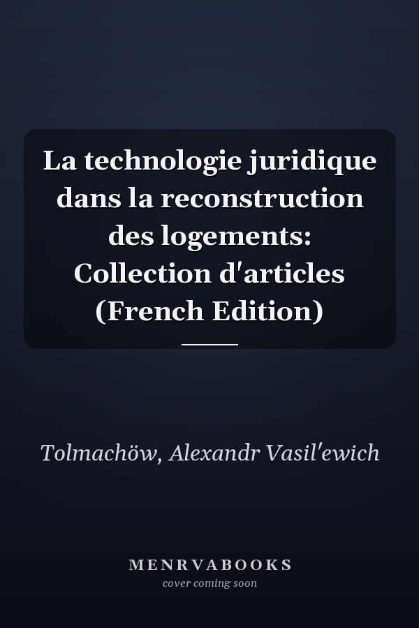 La technologie juridique dans la reconstruction des logements: Collection d'articles (French Edition)