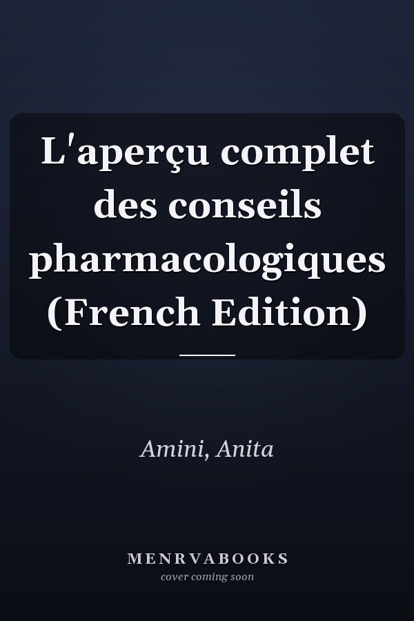 L'aperçu complet des conseils pharmacologiques (French Edition)