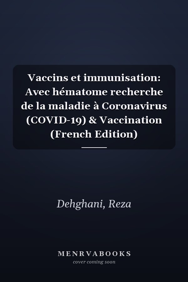 Vaccins et immunisation: Avec hématome recherche de la maladie à Coronavirus (COVID-19) & Vaccination (French Edition)