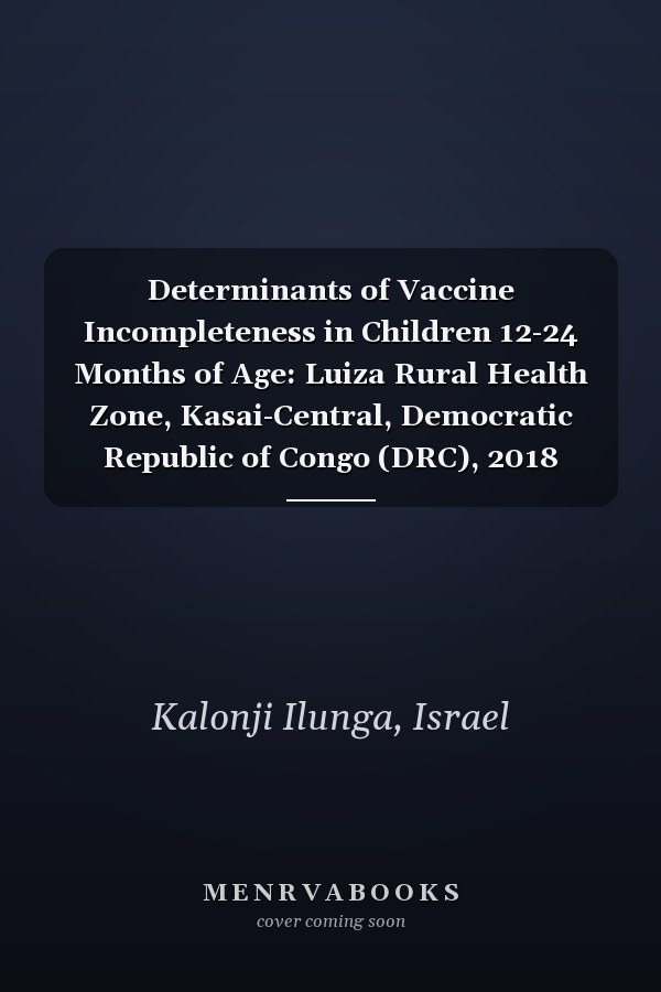Determinants of Vaccine Incompleteness in Children 12-24 Months of Age: Luiza Rural Health Zone, Kasai-Central, Democratic Republic of Congo (DRC), 2018